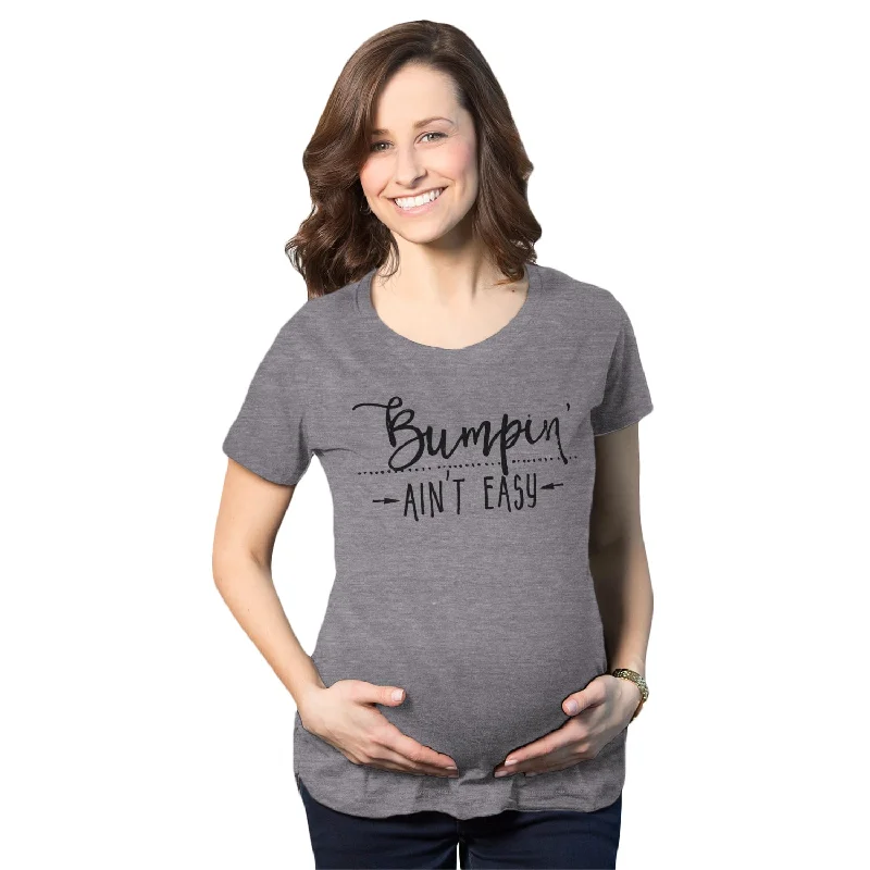 Bumpin Ain't Easy Maternity T Shirt