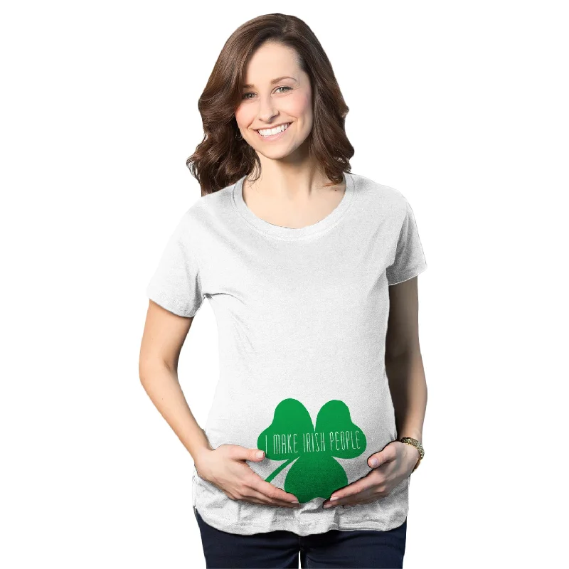 I Make Irish People Maternity T Shirt