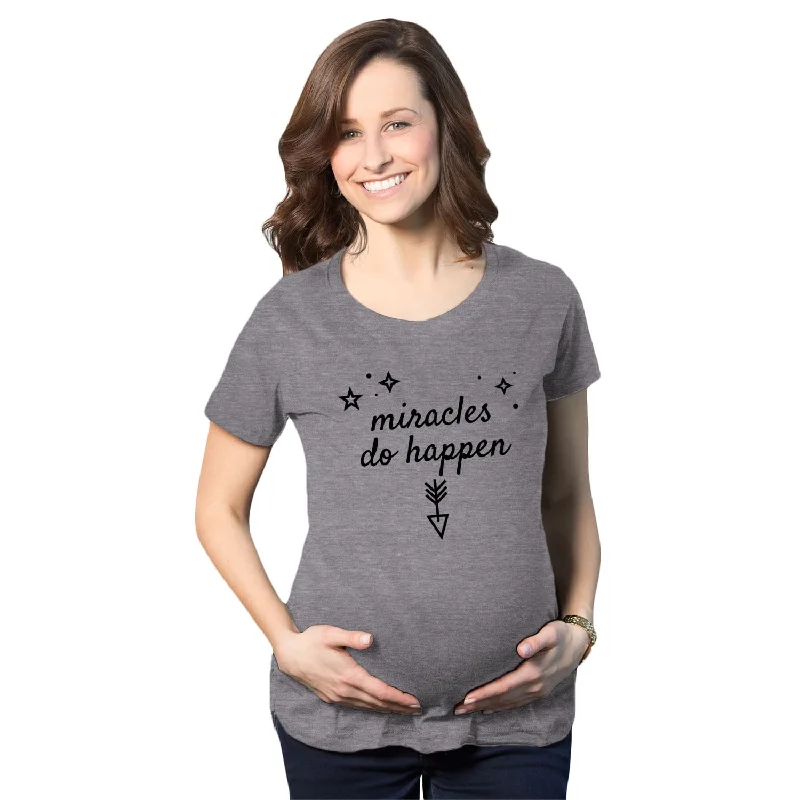 Miracles Do Happen Maternity T Shirt