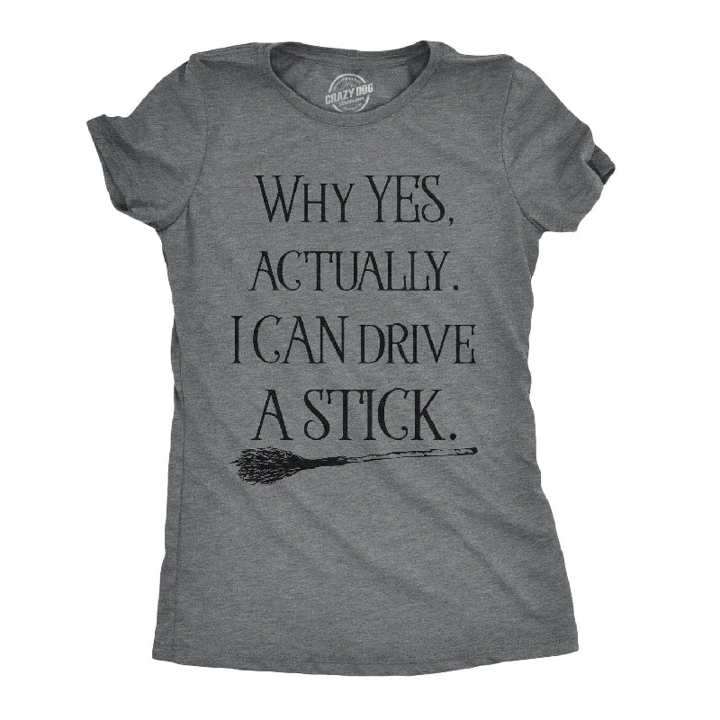 Why Yes  Actually I Can Drive A Stick Women's T Shirt