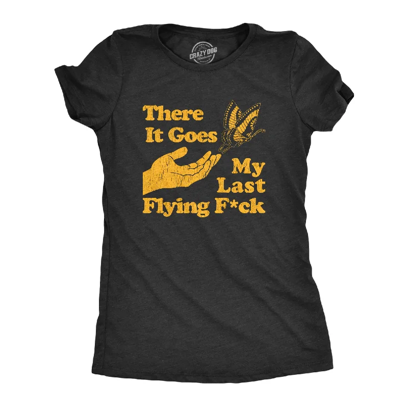 There Goes My Last Flying Fuck Women's T Shirt